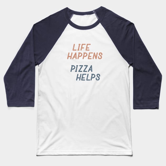 Life Happens Pizza Helps Baseball T-Shirt by Commykaze